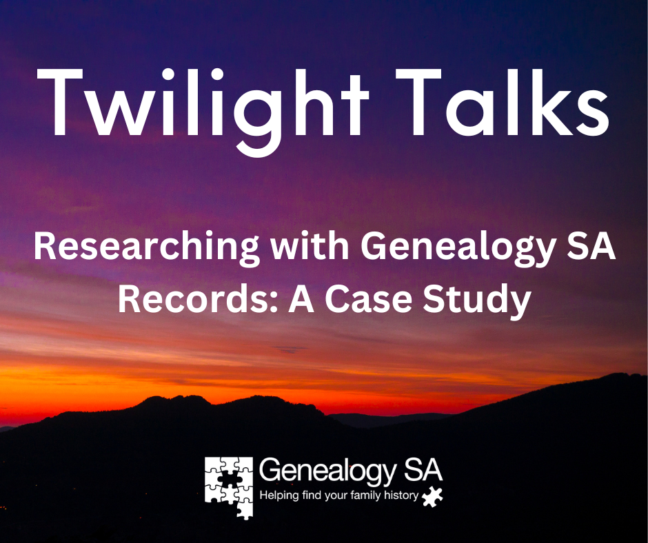 A twilight landscape. Text: Twilight Talks, Researching with Genealogy SA Records: A Case Study