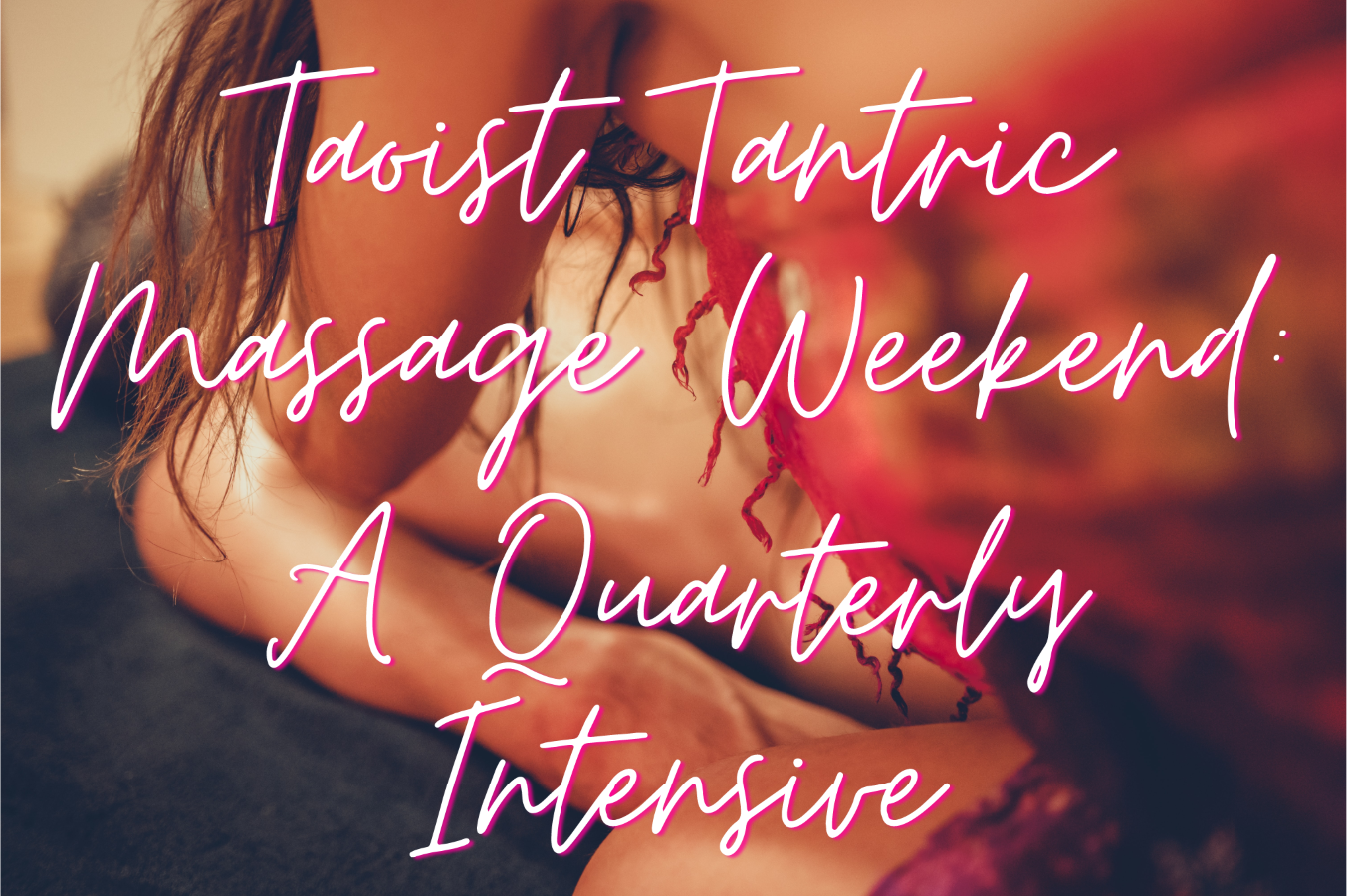 Taoist Tantric Massage Weekend (Mar 2023) Tickets, Authentic Living 